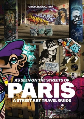 As Seen on the Streets of Paris: A Street Art Travel Guide by Riva, Giulia Blocal