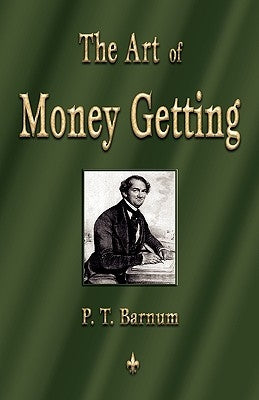 The Art of Money Getting: Golden Rules for Making Money by Barnum, P. T.