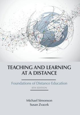 Teaching and Learning at a Distance: Foundations of Distance Education, 8th Edition by Simonson, Michael