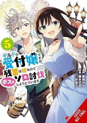 I May Be a Guild Receptionist, But I'll Solo Any Boss to Clock Out on Time, Vol. 5 (Manga) by Kousaka, Mato