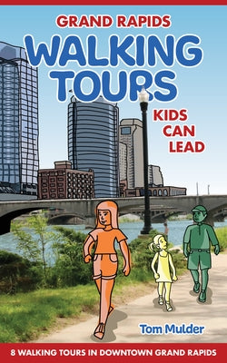 Grand Rapids Walking Tours Kids Can Lead by Mulder, Tom