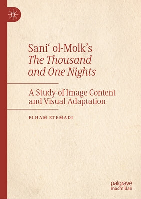 Sani' Ol-Molk's the Thousand and One Nights: A Study of Image Content and Visual Adaptation by Etemadi, Elham