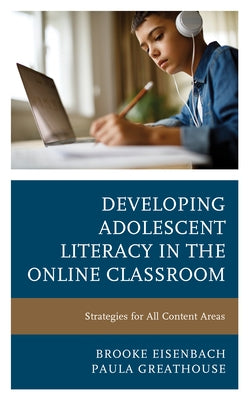 Developing Adolescent Literacy in the Online Classroom: Strategies for All Content Areas by Eisenbach, Brooke