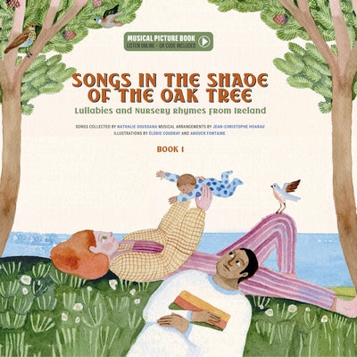 Songs in the Shade of the Oak Tree: Lullabies and Nursery Rhymes from Ireland by Soussana, Nathalie