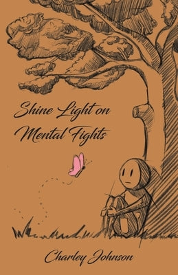 Shine Light on Mental Fights by Johnson, Charley