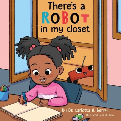 There's a Robot in my Closet by Berry, Carlotta A.