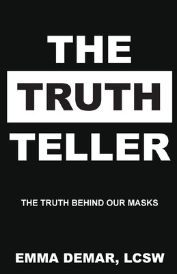 The Truth Teller: The Truth Behind Our Masks by Demar, Emma