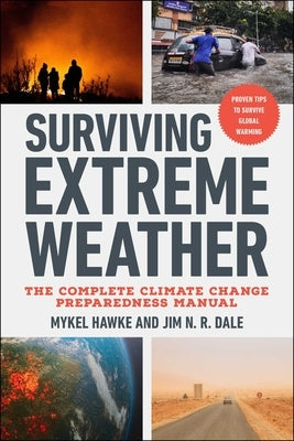 Surviving Extreme Weather: The Complete Climate Change Preparedness Manual by Hawke, Mykel