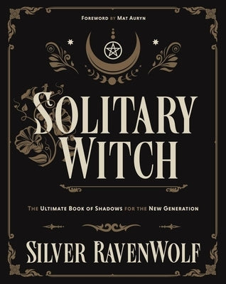 Solitary Witch: The Ultimate Book of Shadows for the New Generation by Ravenwolf, Silver