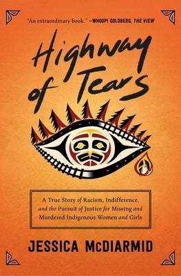 Highway of Tears: A True Story of Racism, Indifference, and the Pursuit of Justice for Missing and Murdered Indigenous Women and Girls by McDiarmid, Jessica