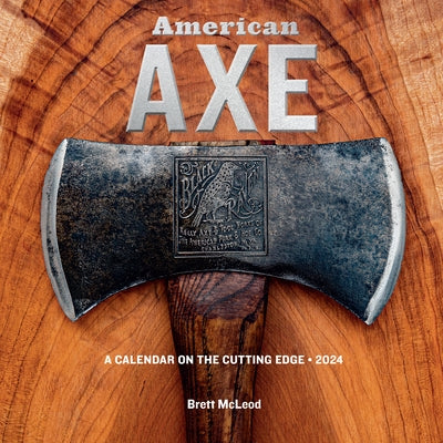 American Axe Wall Calendar 2024: A Calendar on the Cutting Edge by Workman Calendars