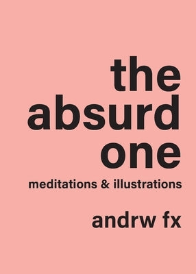 The absurd one: meditations and illustrations (polychrome edition) by Fx, Andrw