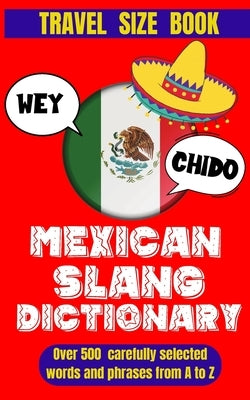 Mexican Slang Dictionary: A Comprehensive Guide to Everyday Slang Words, Expressions and Phrases in Mexico. by World, Slang