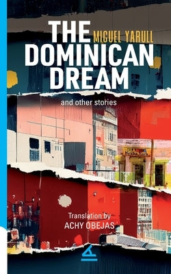 The Dominican Dream and other stories by Yarull, Miguel