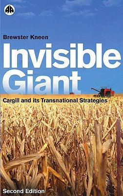 Invisible Giant: Cargill and Its Transnational Strategies by Kneen, Brewster