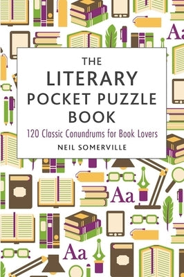 The Literary Pocket Puzzle Book: 120 Classic Conundrums for Book Lovers by Somerville, Neil