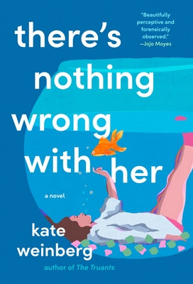 There's Nothing Wrong with Her by Weinberg, Kate