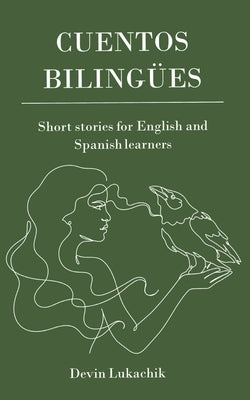 Cuentos Bilingües: Short Stories for English and Spanish Learners by Lukachik, Devin