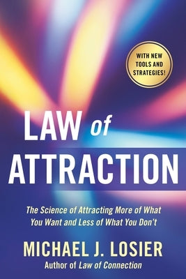 Law of Attraction: The Science of Attracting More of What You Want and Less of What You Don't by Losier, Michael J.