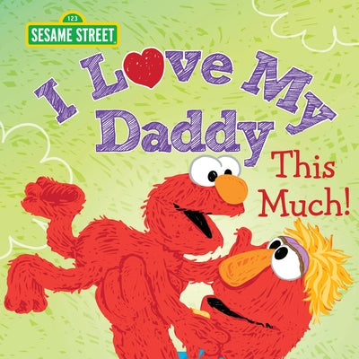 I Love My Daddy This Much! by Sesame Workshop