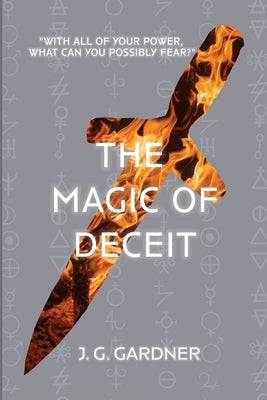 The Magic of Deceit by Gardner, J. G.