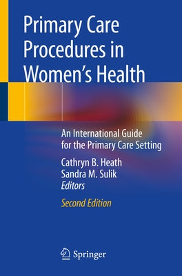 Primary Care Procedures in Women's Health: An International Guide for the Primary Care Setting by Heath, Cathryn B.