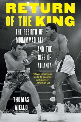Return of the King: The Rebirth of Muhammad Ali and the Rise of Atlanta by Aiello, Thomas