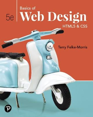 Basics of Web Design: Html5 & CSS by Felke-Morris, Terry