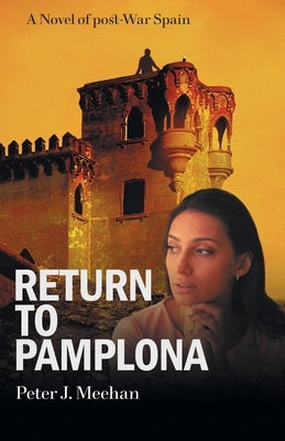 Return to Pamplona: A Lover's Quest in Post-War Spain by Meehan, Peter J.