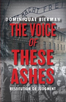 The Voice of These Ashes: Restitution or Judgment by Bierman, Dominiquae