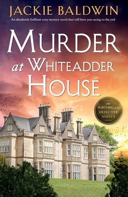 Murder at Whiteadder House: An absolutely brilliant cozy mystery novel that will have you racing to the end by Baldwin, Jackie
