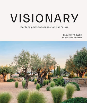 Visionary: Gardens and Landscapes for Our Future by Takacs, Claire