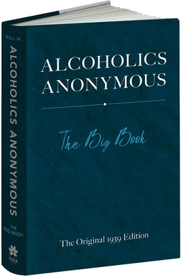 Alcoholics Anonymous: The Big Book: The Original 1939 Edition by W, Bill
