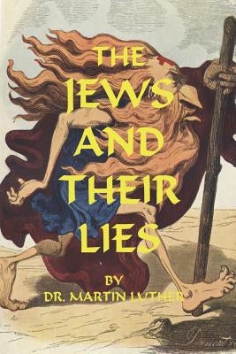The Jews and Their Lies by Luther, Martin
