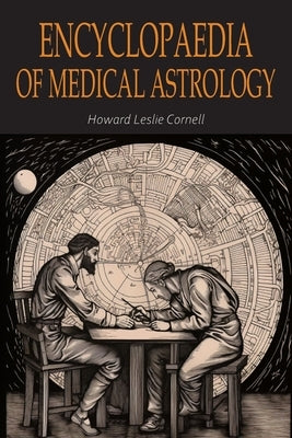 Encyclopaedia of Medical Astrology by Cornell, Howard Leslie