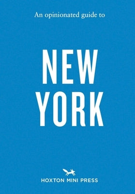 An Opinionated Guide to New York by Hoxton Mini Press