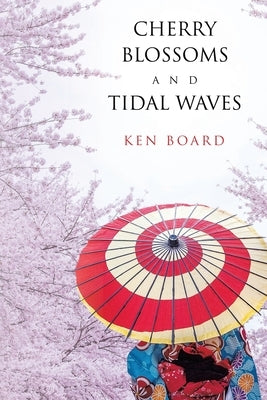 Cherry Blossoms and Tidal Waves by Board, Ken