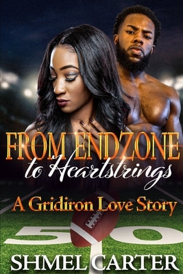 FROM ENDZONES to Heartstrings: A Gridiron Love Story by Carter, Shmel