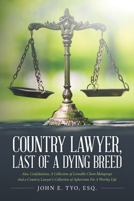 Country Lawyer, Last Of A Dying Breed by Tyo, Esq John E.