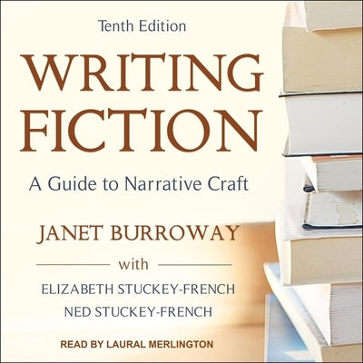 Writing Fiction, Tenth Edition Lib/E: A Guide to Narrative Craft by Burroway, Janet