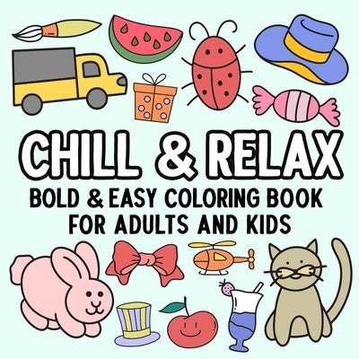 Chill and Relax Bold and Easy Coloring Book for Adults and Kids by Hue Coloring