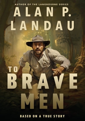 To Brave Men by Landau, Alan P.