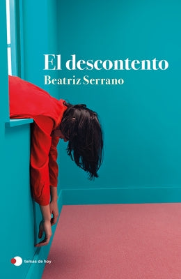 El Descontento (Novela) / Discontent (a Novel) by Serrano, Beatriz