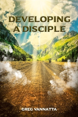 Developing A Disciple: Book 1 by Vannatta, Greg