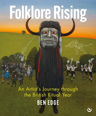 Folklore Rising: An Artist's Journey Through the British Ritual Year by Edge, Ben