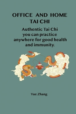 Office and Home Tai Chi: Authentic Tai Chi you can practice anywhere for health and immunity. by Zhang, Yue