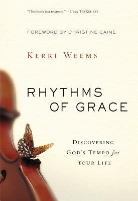 The Rhythms of Grace: Discovering God's Tempo for Your Life by Weems, Kerri