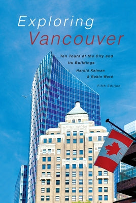 Exploring Vancouver: Ten Tours of the City and Its Buildings (Fifth Edition) by Kalman, Harold