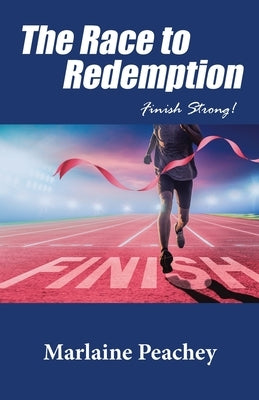 The Race to Redemption: Finish Strong! by Peachey, Marlaine