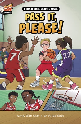 Pass It, Please!: A Basketball Graphic Novel by Smith, Elliott